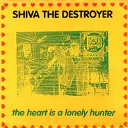 Shiva The Destroyer - The Heart Is A Lonely Hunter