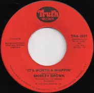 Shirley Brown - It's Worth A Whippin