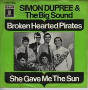 Simon Dupree And The Big Sound - Broken Hearted Pirates / She Gave Me The Sun