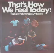 Sidewalk Hot Jazz Orchestra - That's How We Feel Today