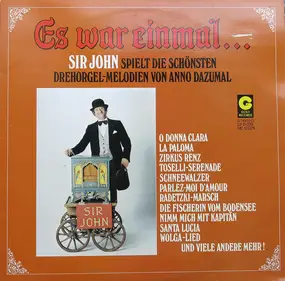 Sir John - Es War Einmal... (Sir John Spielt Die Schönsten Drehorgel-Melodien Von Anno Dazumal)