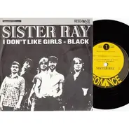 Sister Ray - I Don't Like Girls