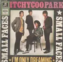 7'' - Small Faces - Itchycoo Park / I'm Only Dreaming