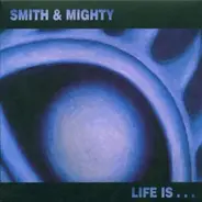 Smith & Mighty - Life Is...