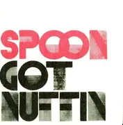 7'' - Spoon - Got Nuffin / Tweakers / Stroke Their Brains