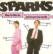 7inch Vinyl Single - Sparks - When I'm With You / Just Because You Love Me