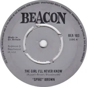 "Spike" Brown / Sons And Lovers - The Girl I'll Never Know  /  Keep On Loving Me