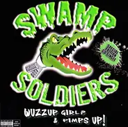 Swamp Soldiers - Wuzzup Girl? & Pimps Up!