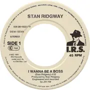 7inch Vinyl Single - Stan Ridgway - I Wanna Be A Boss