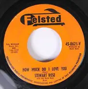 Stewart Rose - How Much Do I Love You / I Want You