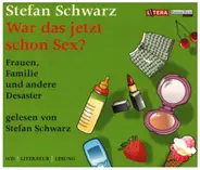 Stefan Schwarz - War das jetzt schon Sex?