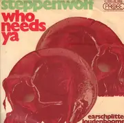 7inch Vinyl Single - Steppenwolf - Who Needs Ya / Earschplittenloudenboomer