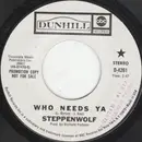 7inch Vinyl Single - Steppenwolf - Who Needs Ya / Earschplittenloudenboomer