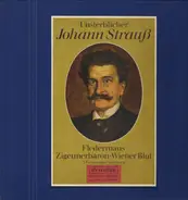 Johann Strauß - Unsterblicher Johann Strauß-Fledermaus, Zigeunerbaron, Wiener Blut
