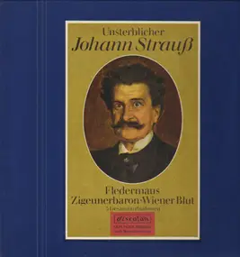 Johann Strauß - Unsterblicher Johann Strauß-Fledermaus, Zigeunerbaron, Wiener Blut