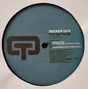 Sucker DJ's - It's Gotta Be