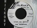 7inch Vinyl Single - Sue Thompson - Stop Th' Music / What I'm Needin' Is You