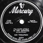 Sue Thompson - (I Was) Just Walking Out The Door / I'll Hate Myself In The Morning