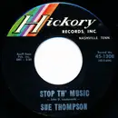 7inch Vinyl Single - Sue Thompson - Stop Th' Music / What I'm Needin' Is You