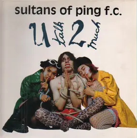 Sultans of Ping F.C. - U Talk 2 Much