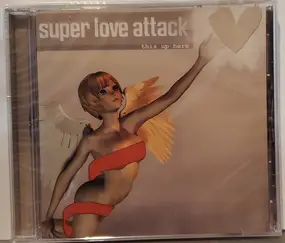 Super Love Attack - This Up Here