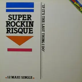 Super Rockin Risque - If It's The Last Thing I Do