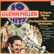 Syd Lawrence And His Orchestra - 16 Glenn Miller Hits In Super Stereo By The Syd Lawrence Orchestra